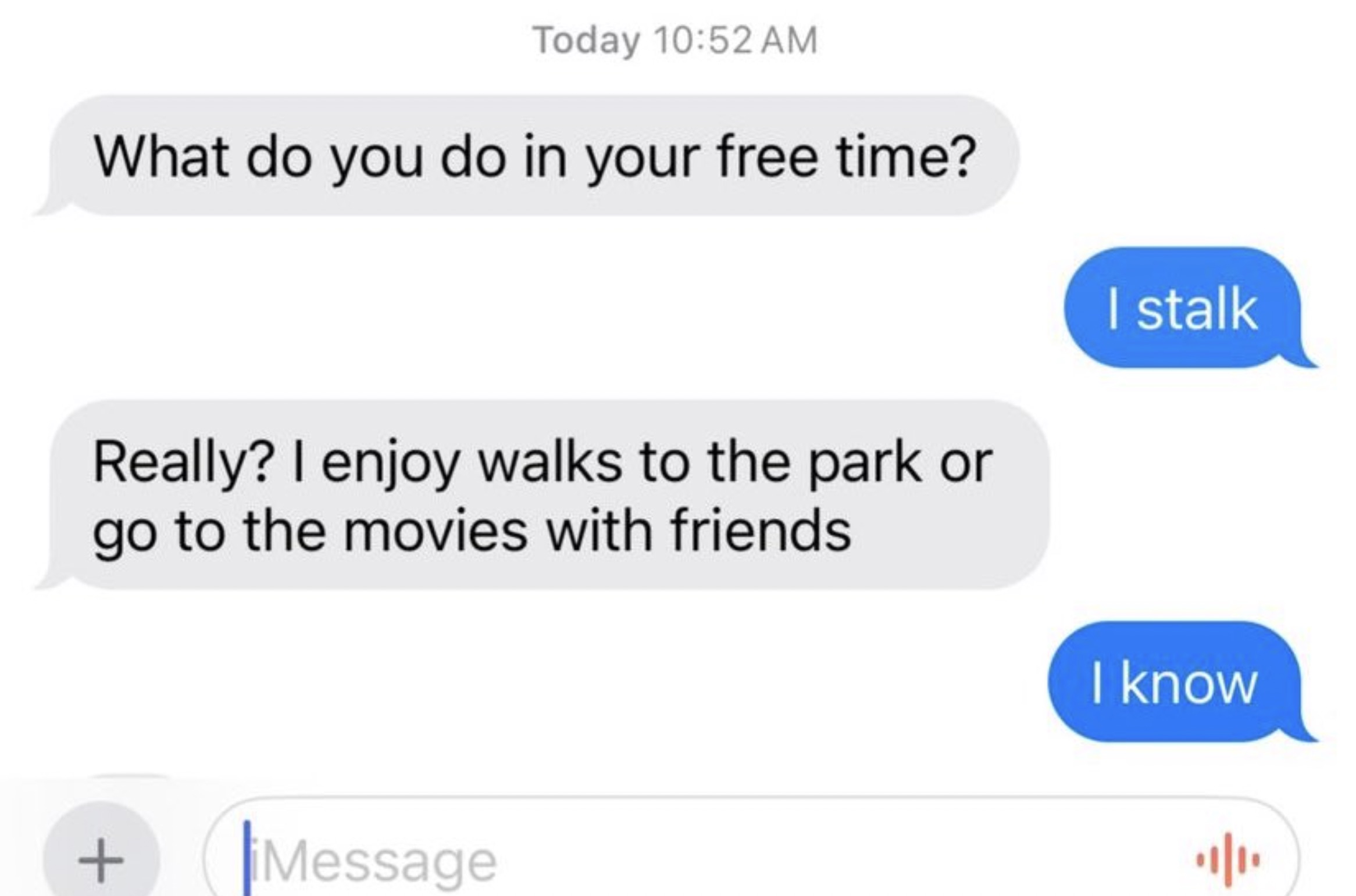 screenshot - Today What do you do in your free time? Really? I enjoy walks to the park or go to the movies with friends I stalk Message I know