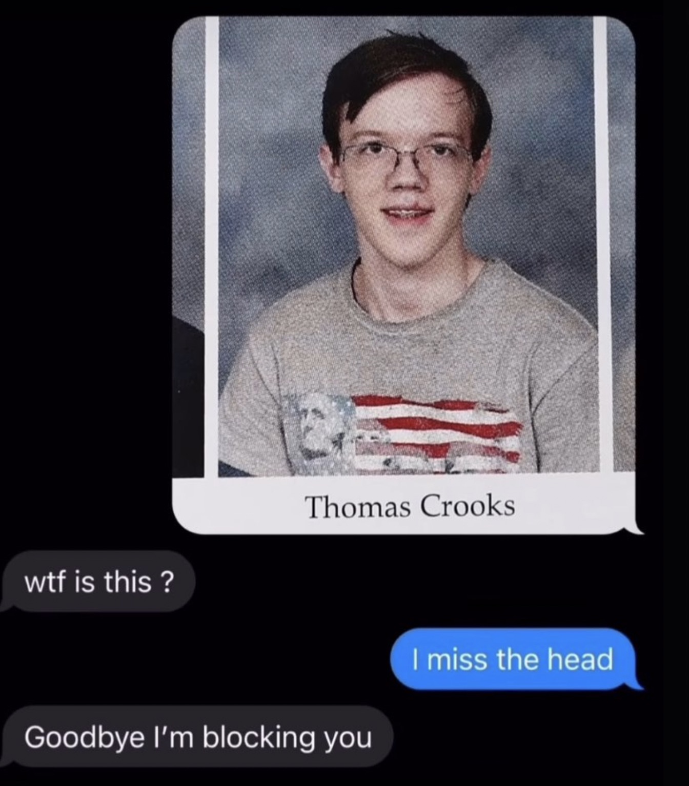 thomas matthew crooks - is this? Thomas Crooks Goodbye I'm blocking you I miss the head