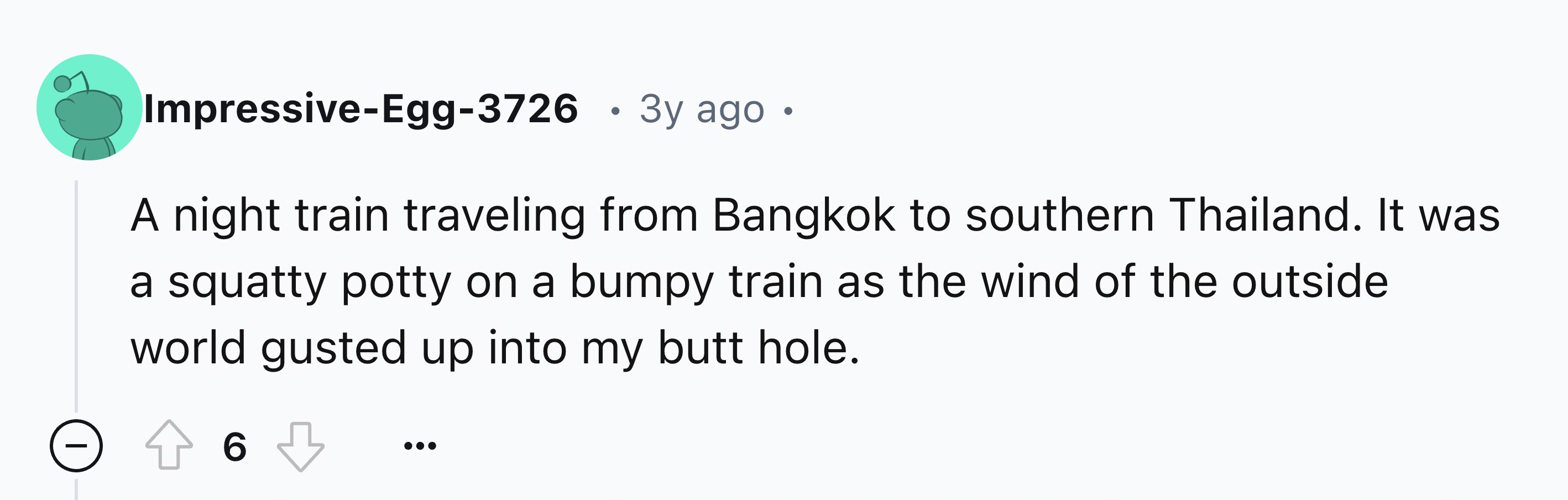 number - ImpressiveEgg3726 3y ago. A night train traveling from Bangkok to southern Thailand. It was a squatty potty on a bumpy train as the wind of the outside world gusted up into my butt hole. 6 6