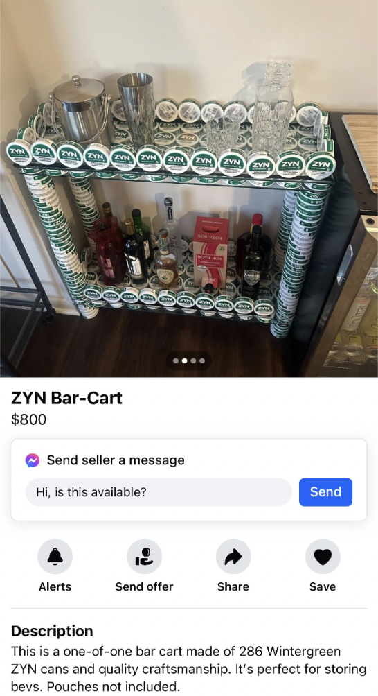 cake - Zyn BarCart $800 Send seller a message Hi, is this available? Send Alerts Send offer Save Description This is a oneofone bar cart made of 286 Wintergreen Zyn cans and quality craftsmanship. It's perfect for storing bevs. Pouches not included.