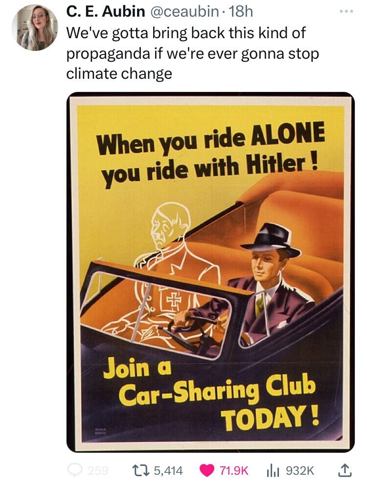 join a car sharing club today - C. E. Aubin . 18h We've gotta bring back this kind of propaganda if we're ever gonna stop climate change When you ride Alone you ride with Hitler! Join a CarSharing Club Today! 259 15,414 lil Goo