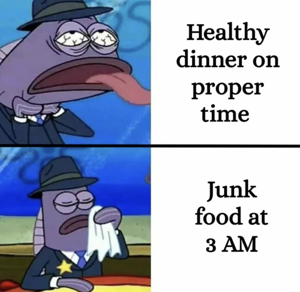 spongebob health inspector meme - Healthy dinner on proper time Junk food at 3 Am