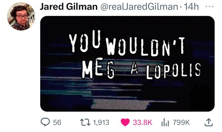 screenshot - Jared Gilman Gilman 14h You Wouldn'T Megalopolis 56 11,913