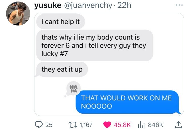 screenshot - yusuke 22h i cant help it thats why i lie my body count is forever 6 and i tell every guy they lucky they eat it up Ha Ha That Would Work On Me Nooooo 25 1,167