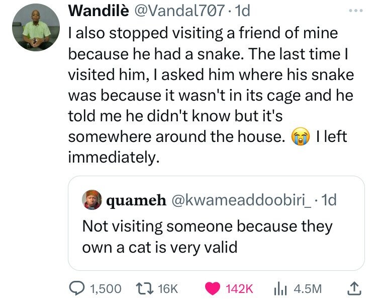 screenshot - Wandil .1d I also stopped visiting a friend of mine because he had a snake. The last time I visited him, I asked him where his snake was because it wasn't in its cage and he told me he didn't know but it's somewhere around the house. immediat