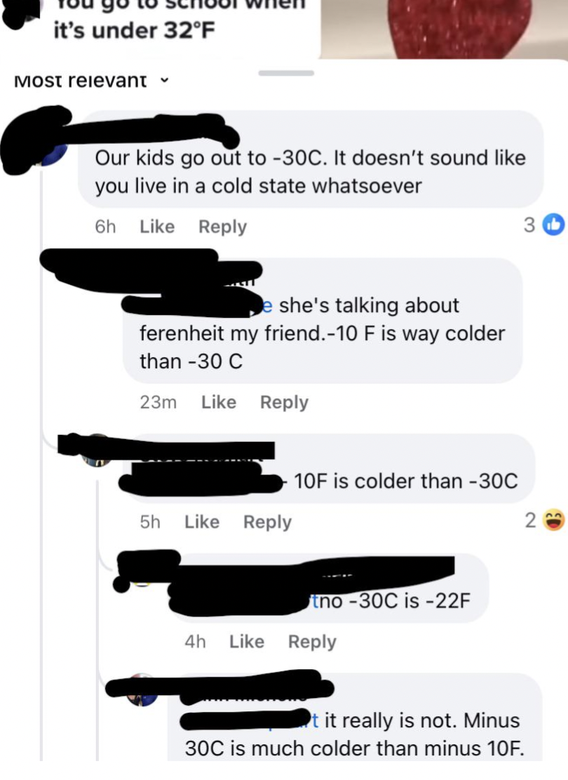 weapon - it's under 32F Most relevant Our kids go out to 30C. It doesn't sound you live in a cold state whatsoever 6h she's talking about ferenheit my friend.10 F is way colder than 30 C 23m 5h 10F is colder than 30C tno30C is22F 4h t it really is not. Mi