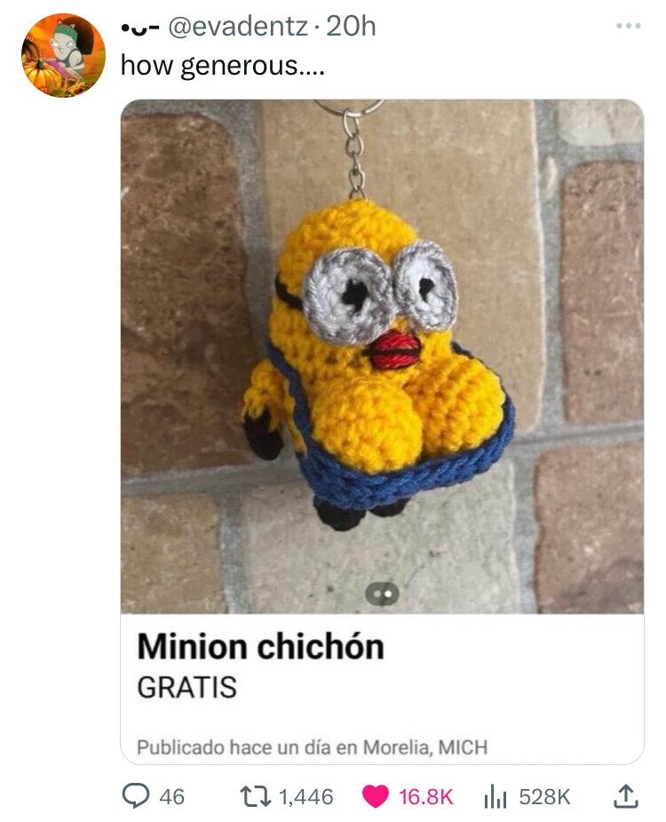 . 20h how generous.... Minion chichn Gratis Publicado hace un da en Morelia, Mich 46 1,446