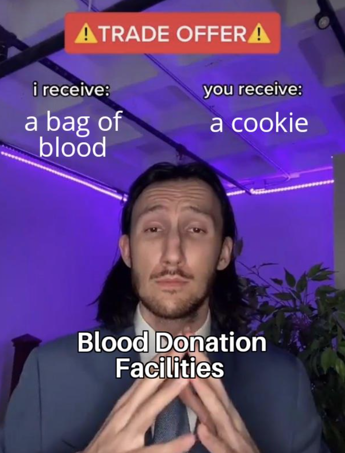 trade offer meme - Atrade Offera i receive you receive a bag of blood a cookie Blood Donation Facilities