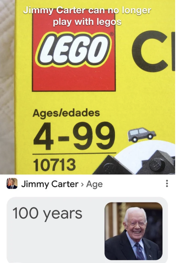 signage - Jimmy Carter can no longer play with legos Lego C Agesedades 499 10713 Jimmy Carter > Age 100 years