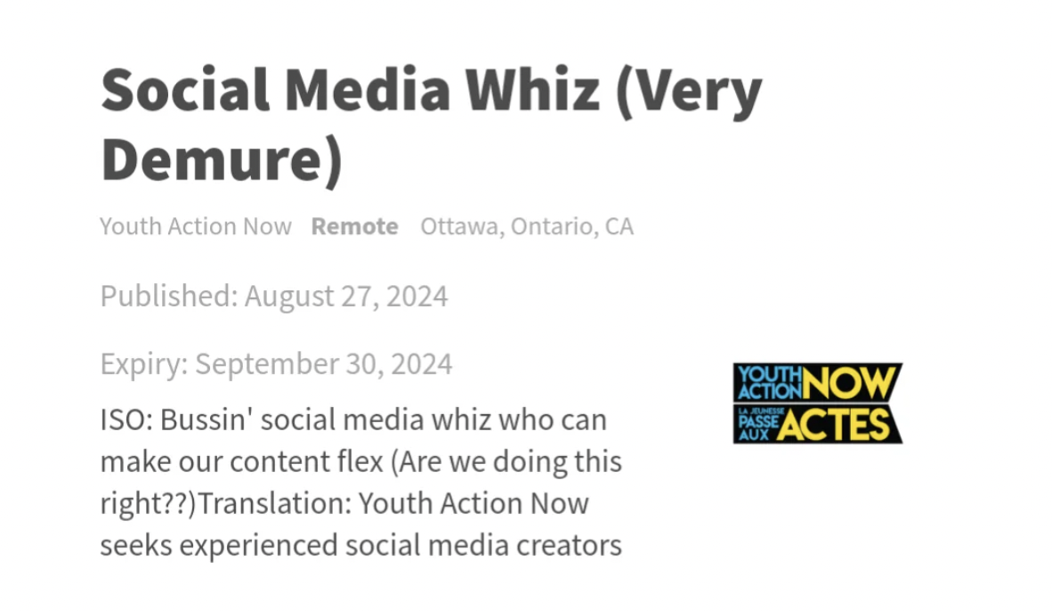 printing - Social Media Whiz Very Demure Youth Action Now Remote Ottawa, Ontario, Ca Published Expiry Iso Bussin' social media whiz who can make our content flex Are we doing this right?? Translation Youth Action Now seeks experienced social media creator