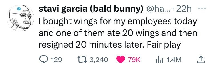 number - stavi garcia bald bunny .... 22h I bought wings for my employees today and one of them ate 20 wings and then resigned 20 minutes later. Fair play 129 13, ili 1.4M