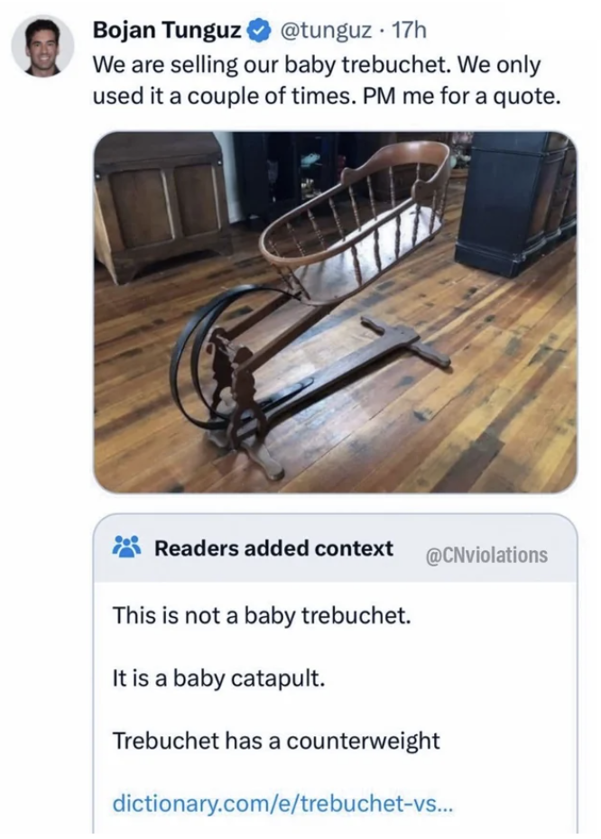 victorian baby yeet machine - Bojan Tunguz 17h We are selling our baby trebuchet. We only used it a couple of times. Pm me for a quote. Readers added context This is not a baby trebuchet. It is a baby catapult. Trebuchet has a counterweight dictionary.com