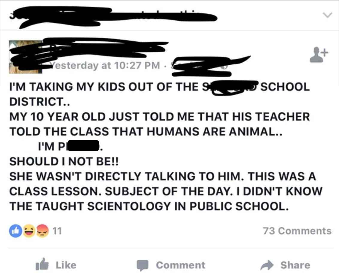 screenshot - Yesterday at . I'M Taking My Kids Out Of The S District.. School My 10 Year Old Just Told Me That His Teacher Told The Class That Humans Are Animal.. I'M Pi Should I Not Be!! She Wasn'T Directly Talking To Him. This Was A Class Lesson. Subjec