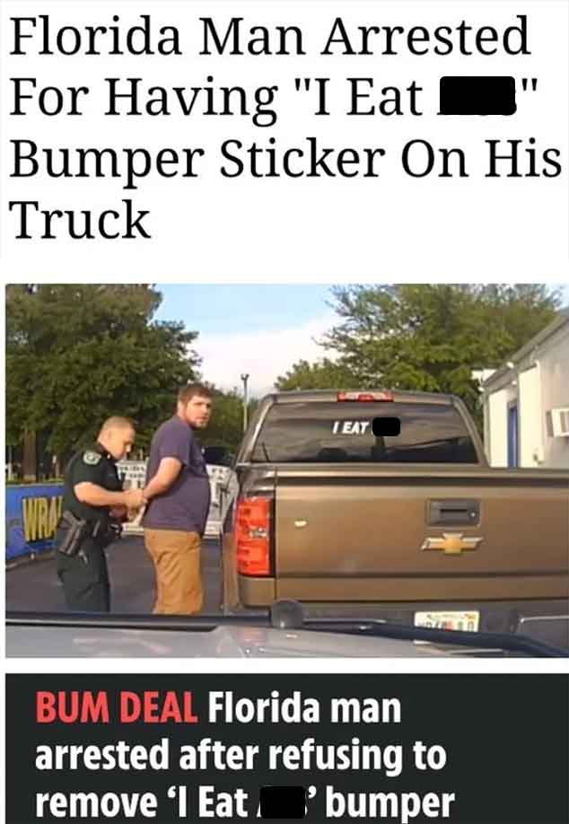 chevrolet silverado - Florida Man Arrested For Having "I Eat Bumper Sticker On His Truck Ieat Bum Deal Florida man arrested after refusing to remove 'l Eat 'bumper