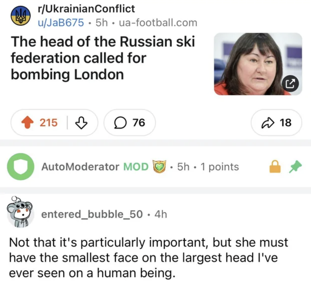 web page - rUkrainianConflict uJaB675 5h uafootball.com The head of the Russian ski federation called for bombing London 215 76 AutoModerator Mod .5h.1 points C 18 entered_bubble_50. 4h Not that it's particularly important, but she must have the smallest 