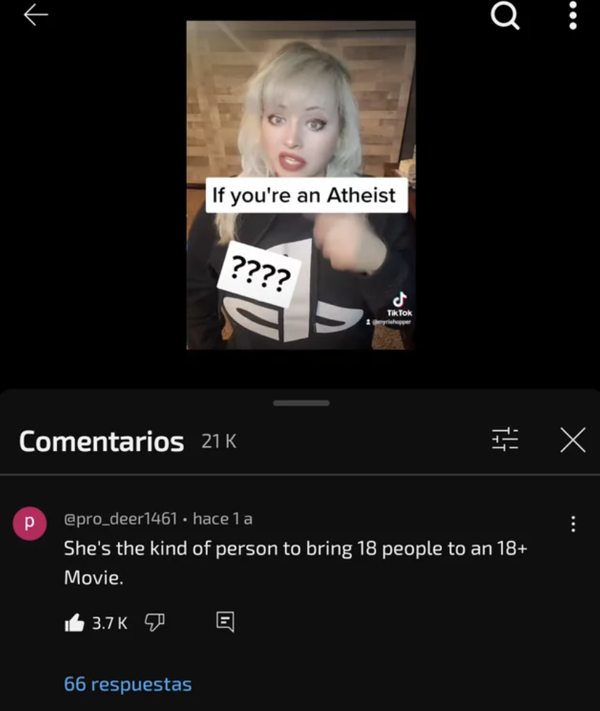 screenshot - If you're an Atheist ???? Comentarios 21K Tik Tok 1yrichopper hace 1 a She's the kind of person to bring 18 people to an 18 Movie. 3.7 K 66 respuestas