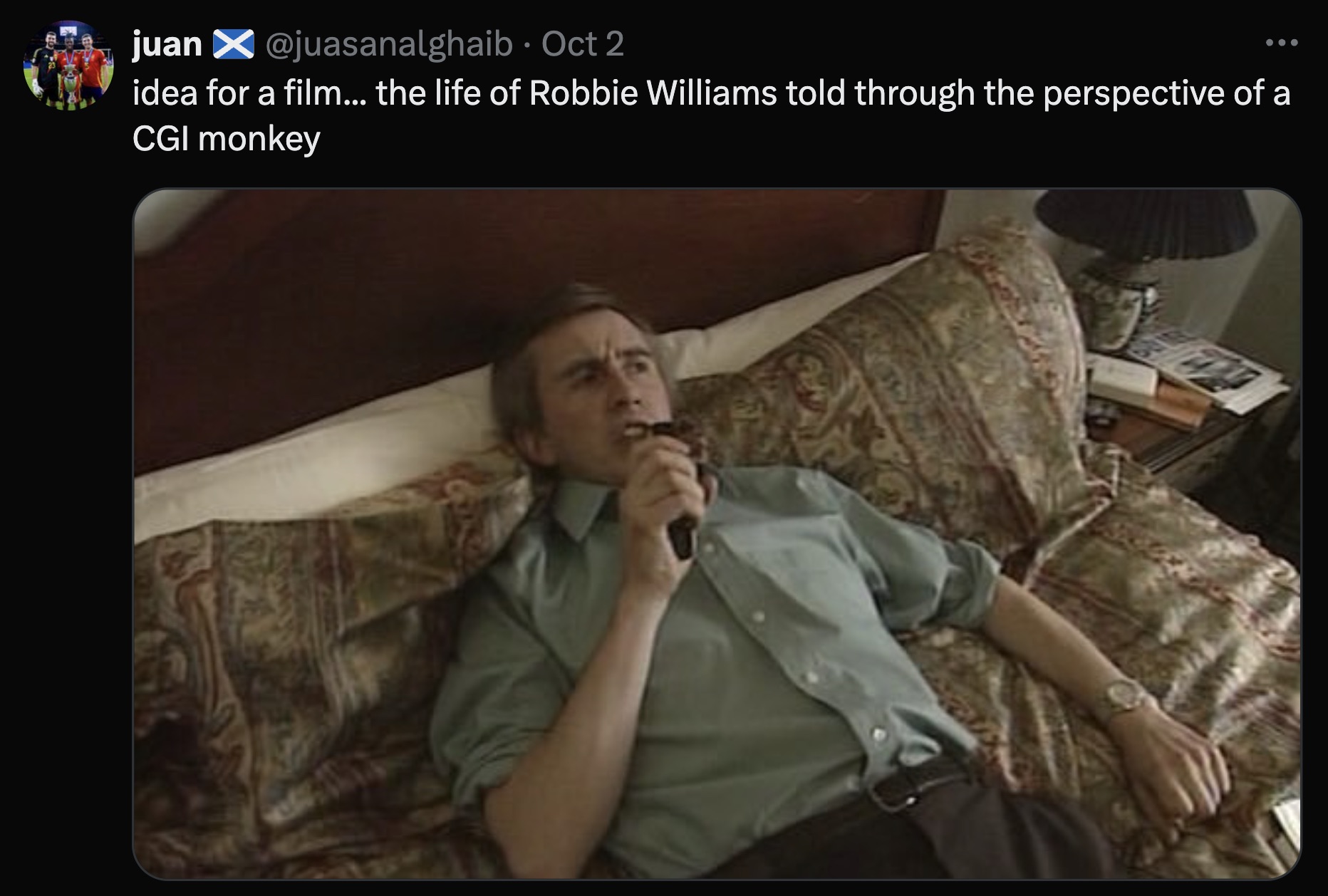 juan Oct 2 idea for a film... the life of Robbie Williams told through the perspective of a Cgi monkey