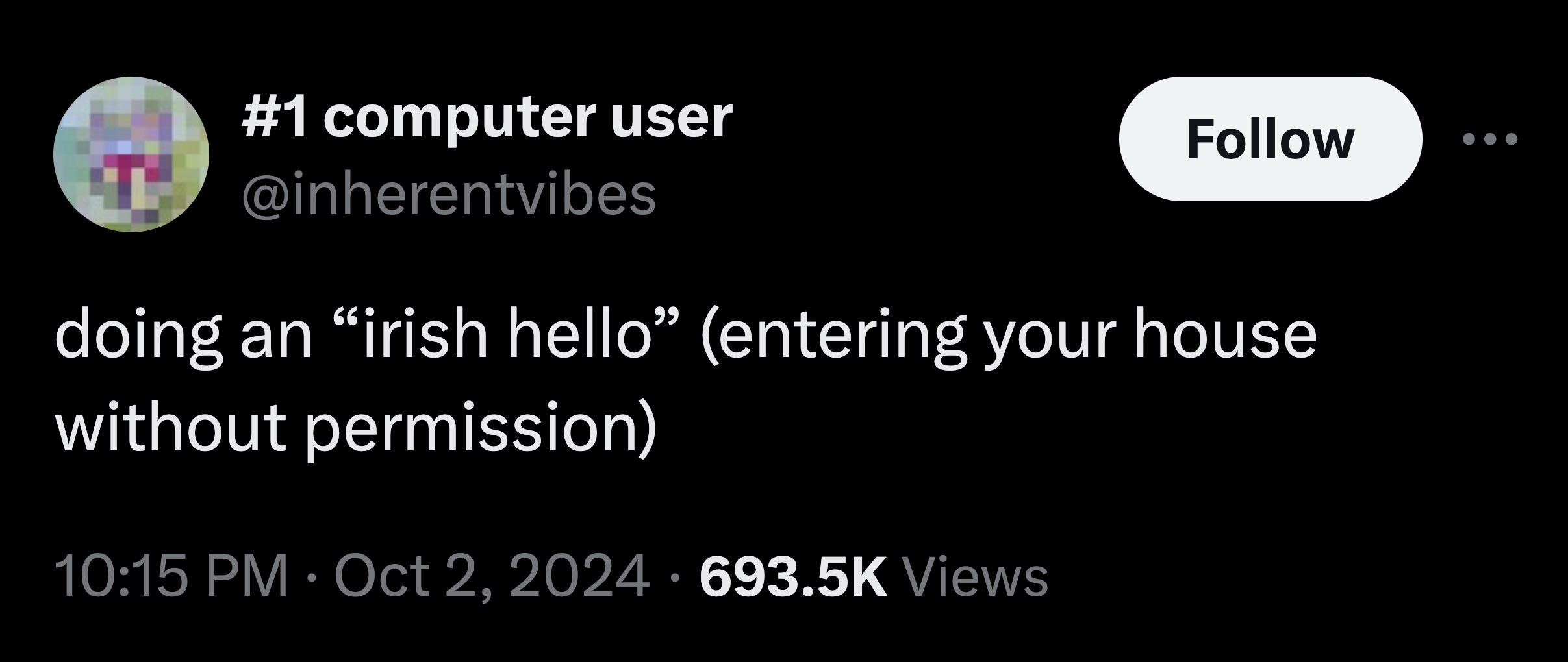 screenshot - computer user doing an irish hello" entering your house without permission Views