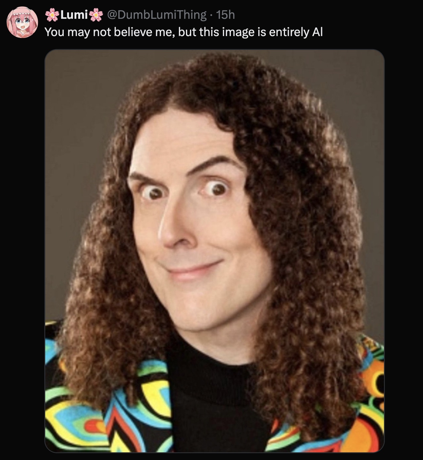 weird the al yankovic - Lumi . 15h You may not believe me, but this image is entirely Al