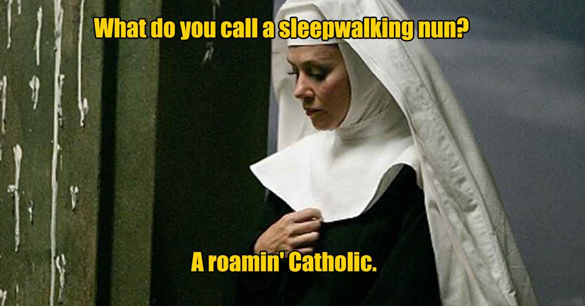 photo caption - What do you call a sleepwalking nun? A roamin' Catholic.