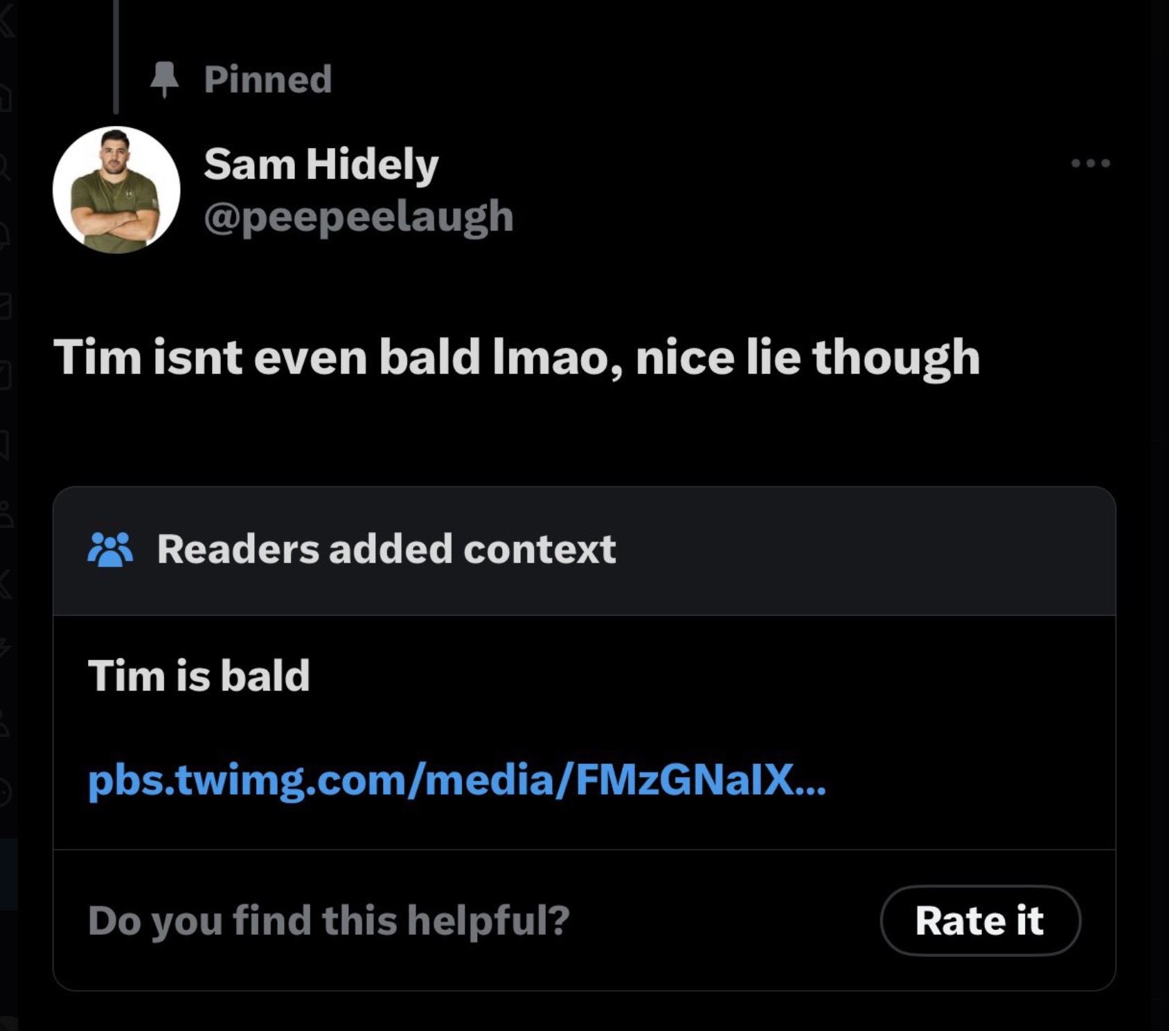 screenshot - Pinned Sam Hidely Tim isnt even bald Imao, nice lie though Readers added context Tim is bald pbs.twimg.commediaFMzGNalX... Do you find this helpful? Rate it