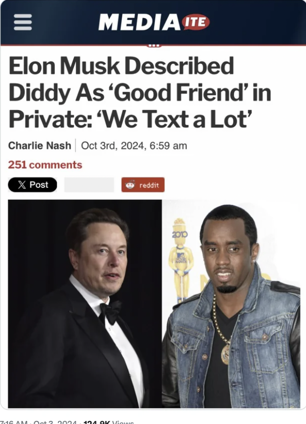 Media Ite Elon Musk Described Diddy As 'Good Friend' in Private 'We Text a Lot' Charlie Nash Oct 3rd, 2024, 251 X Post reddit