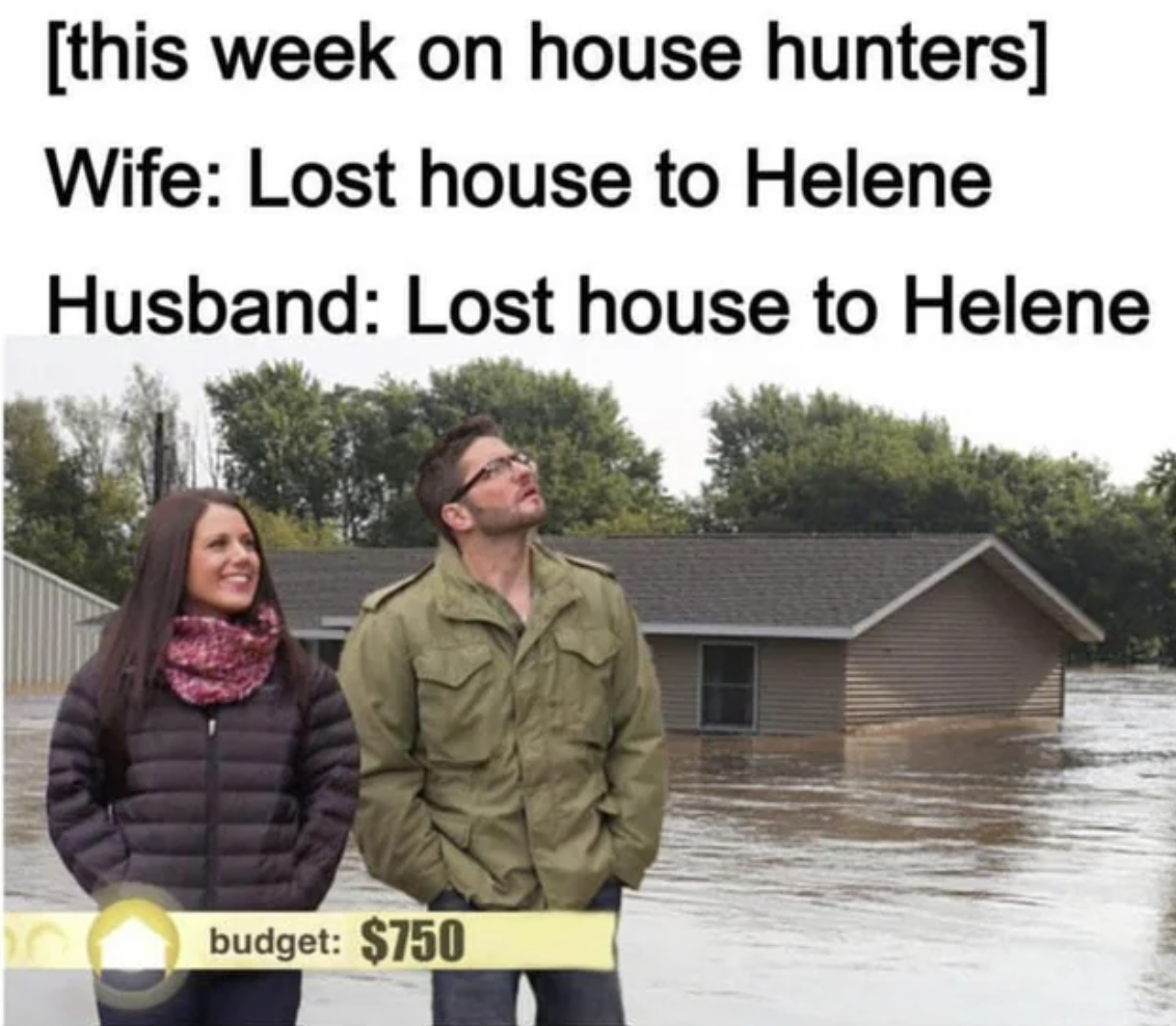 flood - this week on house hunters Wife Lost house to Helene Husband Lost house to Helene budget $750