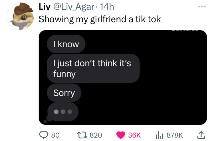 screenshot - Liv Agar 14h Showing my girlfriend a tik tok I know I just don't think it's funny Sorry 80 lil