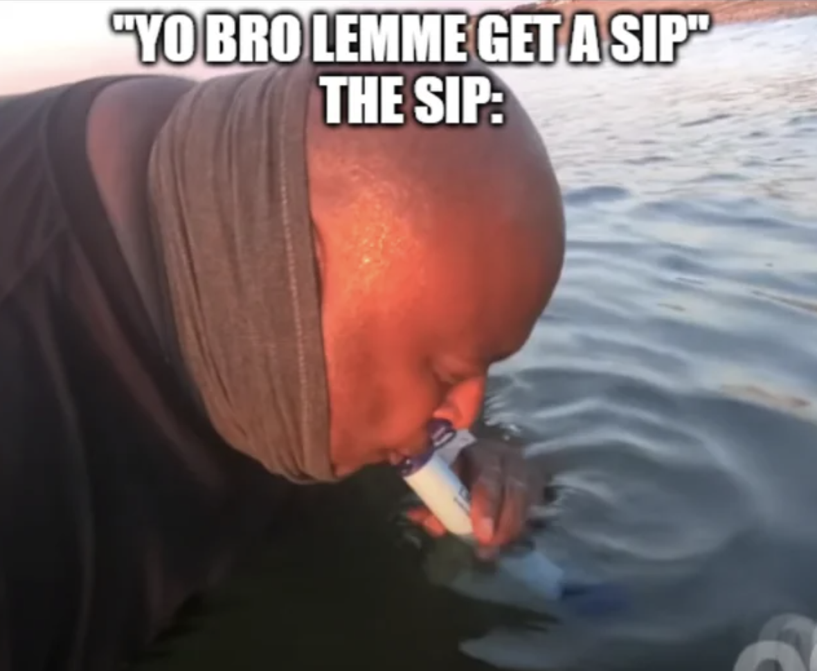 Meme - "Yobro Lemme Get A Sip" The Sip