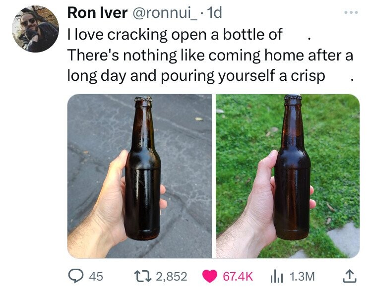 glass bottle - Ron Iver .1d I love cracking open a bottle of There's nothing coming home after a long day and pouring yourself a crisp 45 12,852 | 1.3M