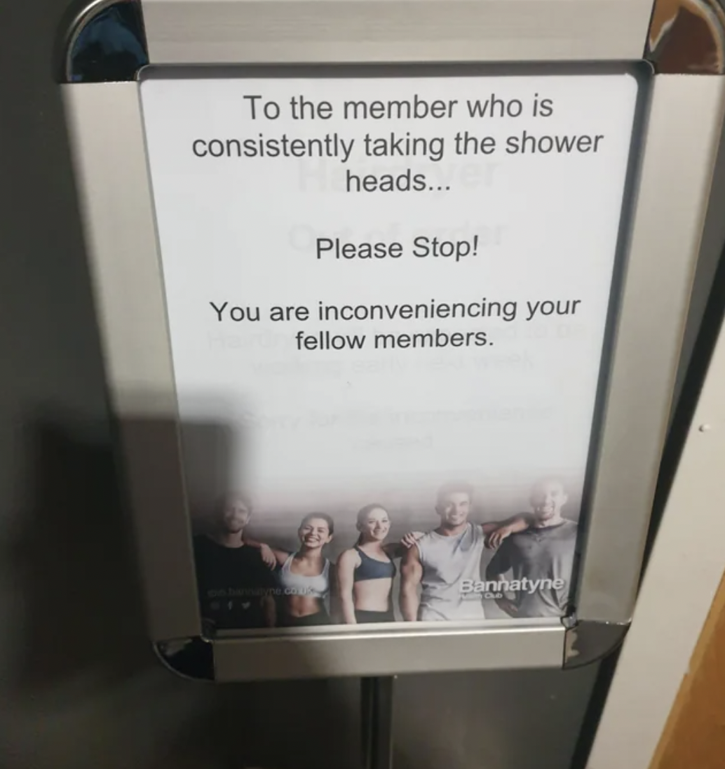 event - To the member who is consistently taking the shower heads... Please Stop! You are inconveniencing your fellow members. Bannatyne