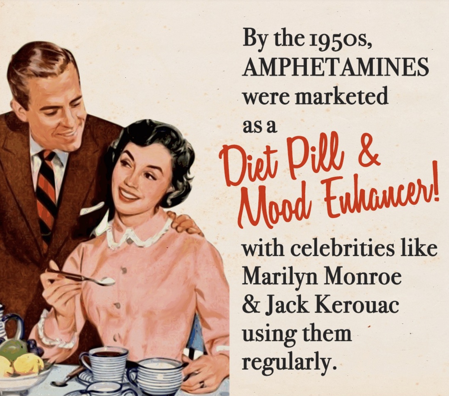 happy 1950s couple - By the 1950s, Amphetamines were marketed as a Diet Pill & Mood Enhancer! with celebrities Marilyn Monroe & Jack Kerouac using them regularly.