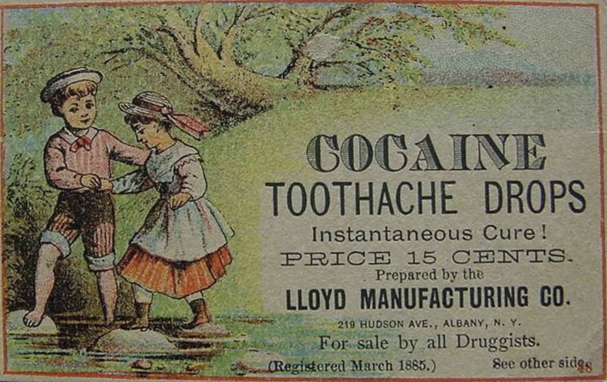 drugs in early america - Cocaine Toothache Drops Instantaneous Cure! Price 15 Cents. Prepared by the Lloyd Manufacturing Co. 219 Hudson Ave., Albany, N. Y. For sale by all Druggists. Registered . See other sides