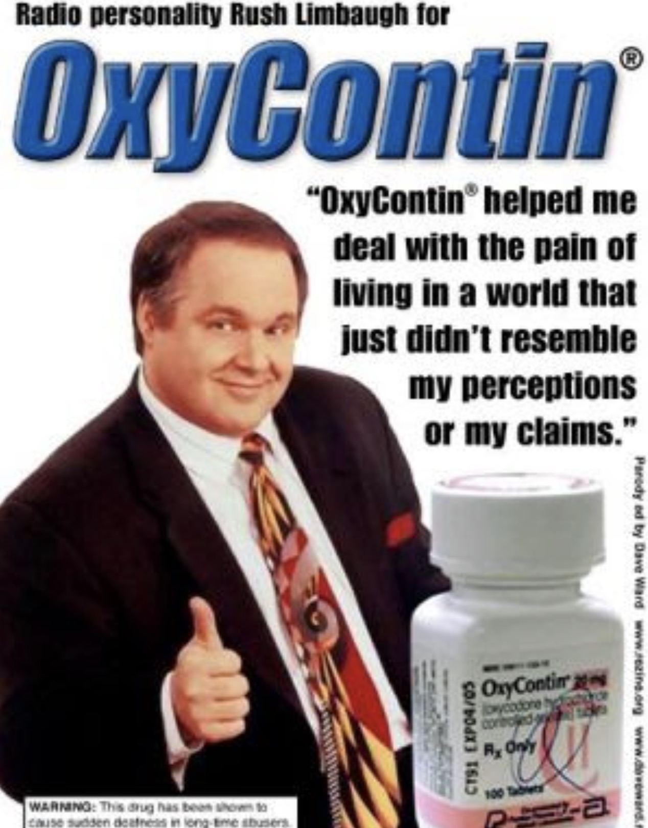 oxycontin advertisement - Radio personality Rush Limbaugh for OxyContin "OxyContin helped me deal with the pain of living in a world that just didn't resemble Warning This drug has been shown to cause sudden deafness in longtime sbusers my perceptions or 