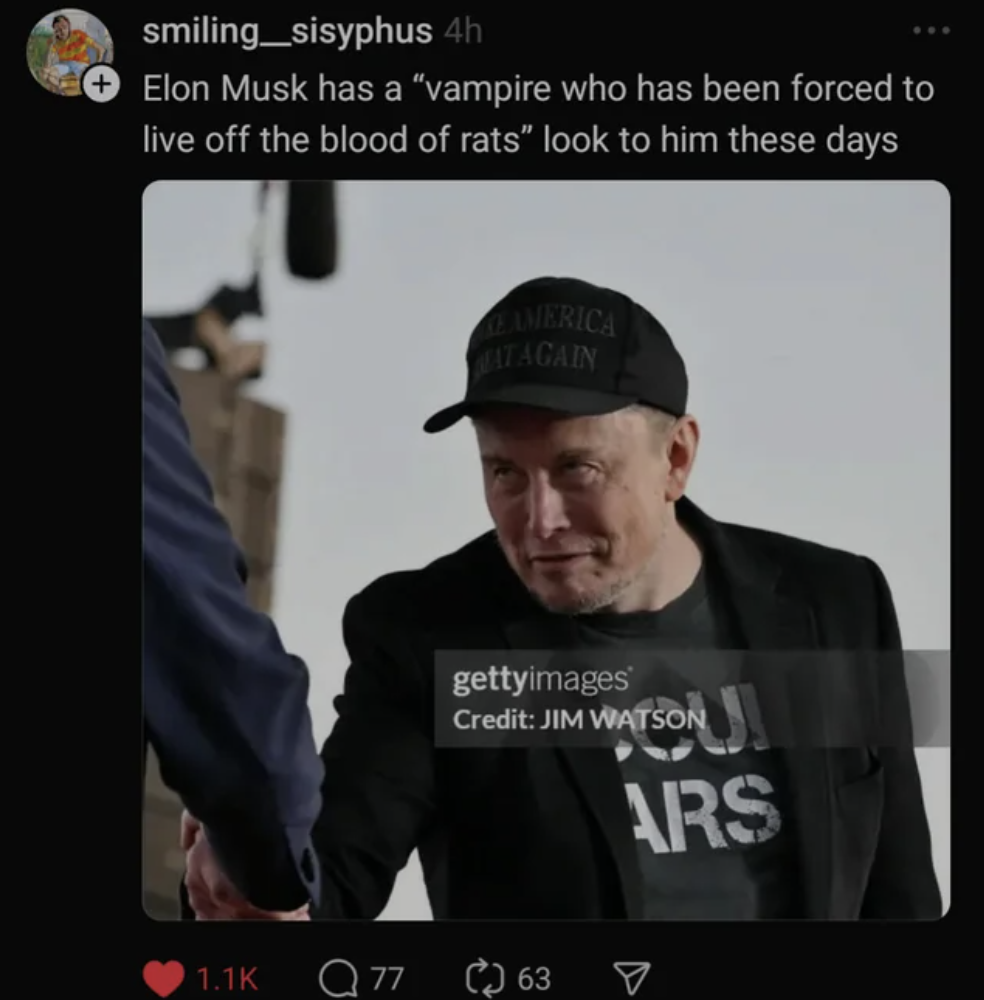 Psychic vampire - smiling_sisyphus 4h Elon Musk has a "vampire who has been forced to live off the blood of rats" look to him these days America Tagain gettyimages Credit Jim Watson U Ars 77 63 V