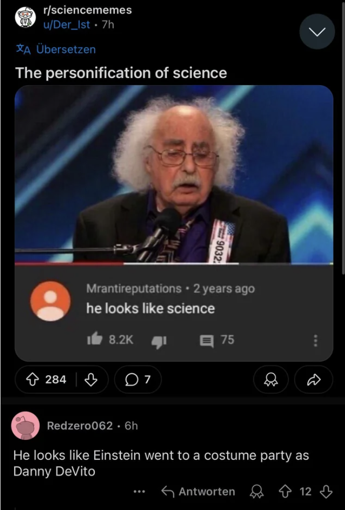 he looks like science - rsciencememes uDer_Ist .7h Xa bersetzen The personification of science 9032 Mrantireputations 2 years ago he looks science 75 284 07 Redzero062.6h He looks Einstein went to a costume party as Danny DeVito Antworten 12