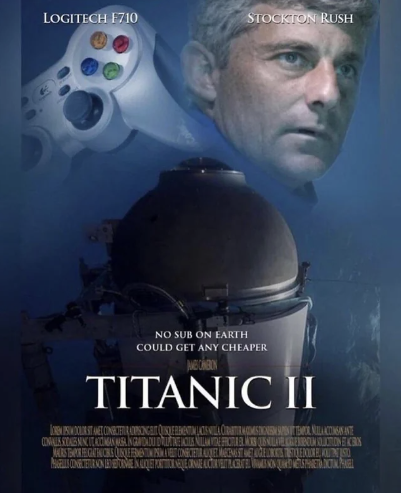 oceangate memes - Logitech 1710 Stockton Rush No Sub On Earth Could Get Any Cheaper Titanic Ii Conus Stab Minciatan All Conecteturmon Le Renoncontr