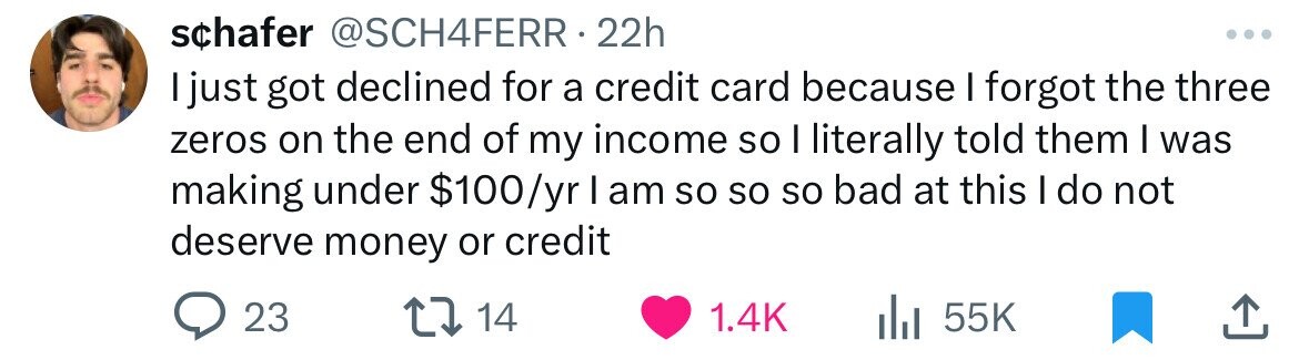 number - schafer 22h I just got declined for a credit card because I forgot the three zeros on the end of my income so I literally told them I was making under $100yr I am so so so bad at this I do not deserve money or credit 23 1714 ili 55K