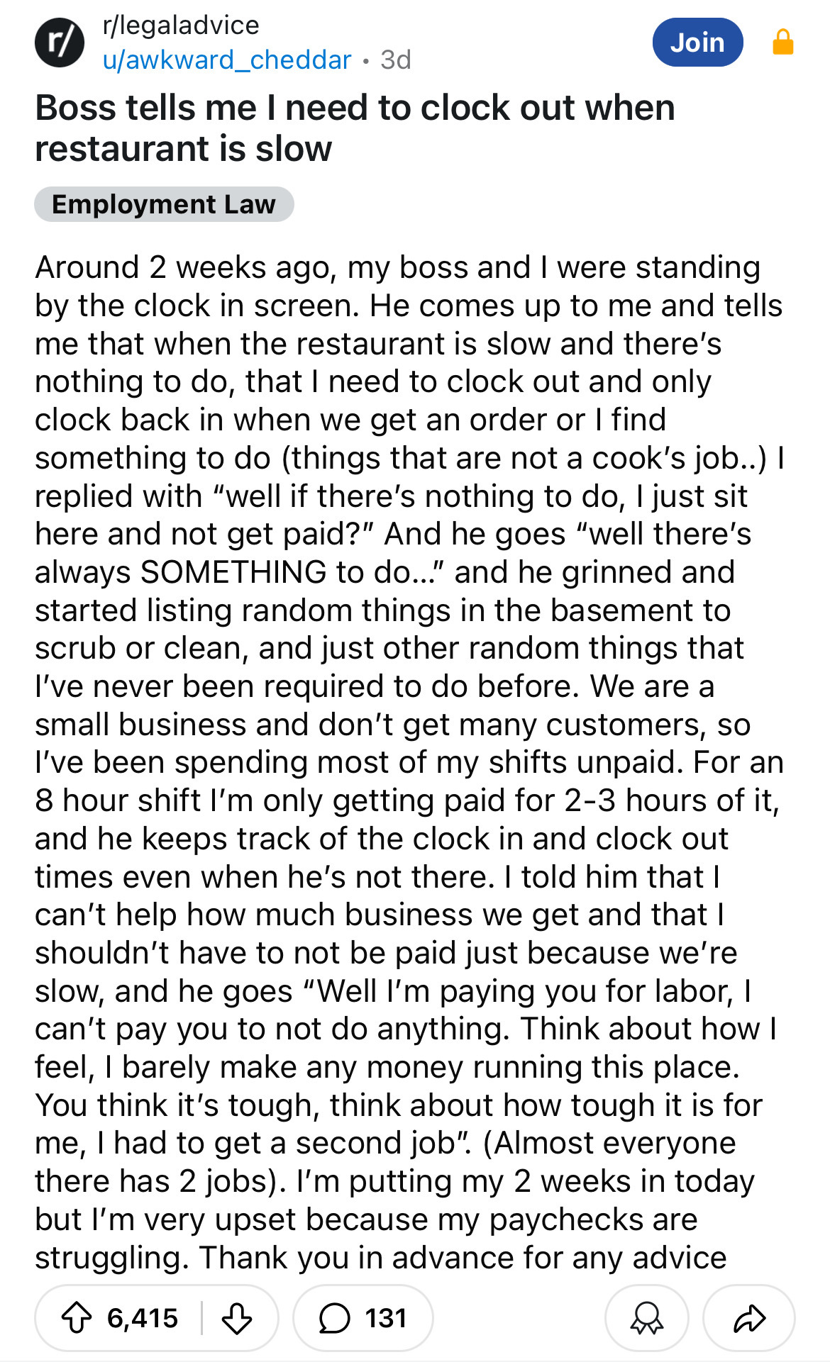 document - rlegaladvice uawkward cheddar. 3d Boss tells me I need to clock out when restaurant is slow Employment Law Join Around 2 weeks ago, my boss and I were standing by the clock in screen. He comes up to me and tells me that when the restaurant is s