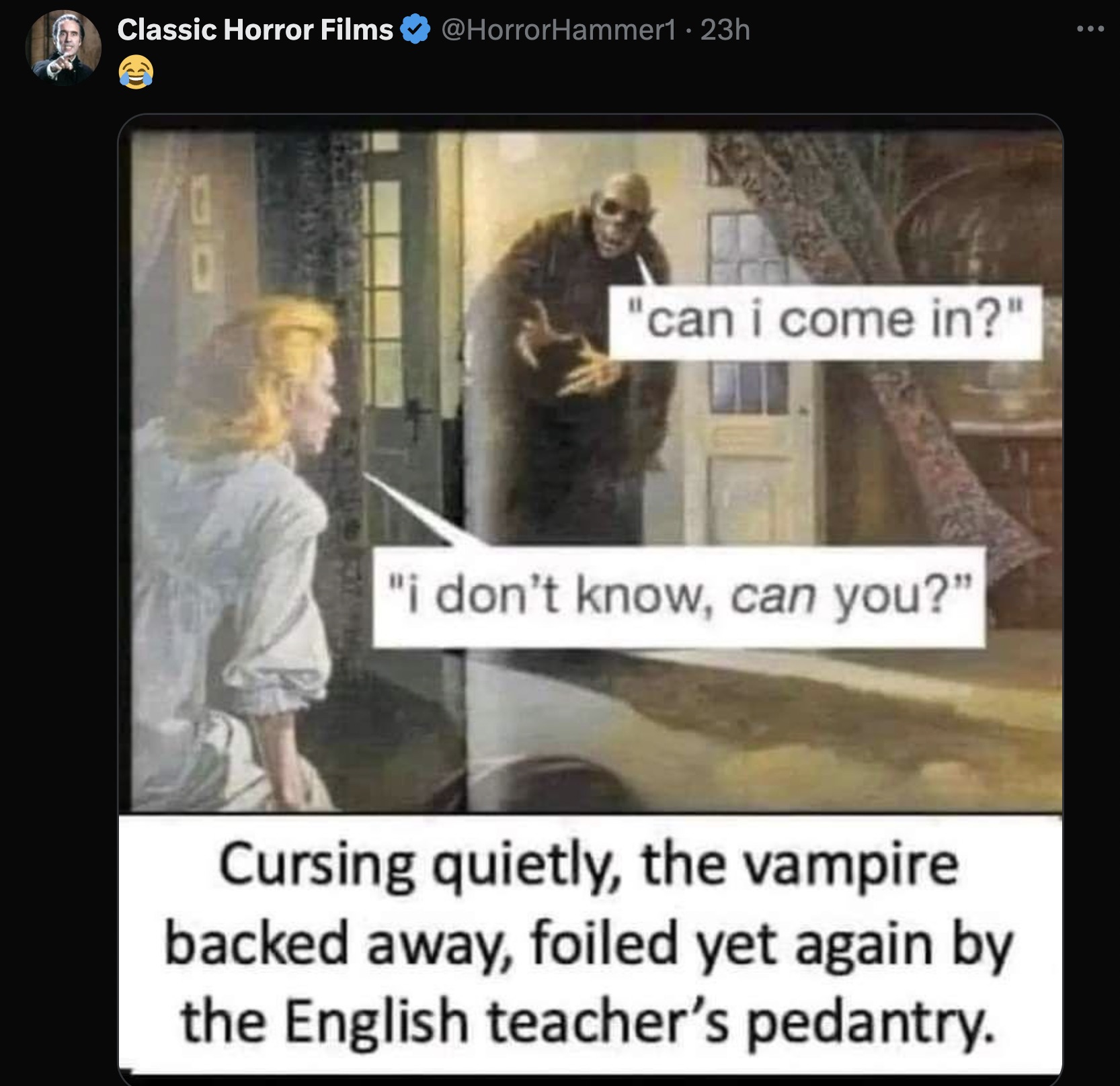 vampire english teacher meme - Classic Horror Films 23h "can i come in?" "i don't know, can you?" Cursing quietly, the vampire backed away, foiled yet again by the English teacher's pedantry. ...