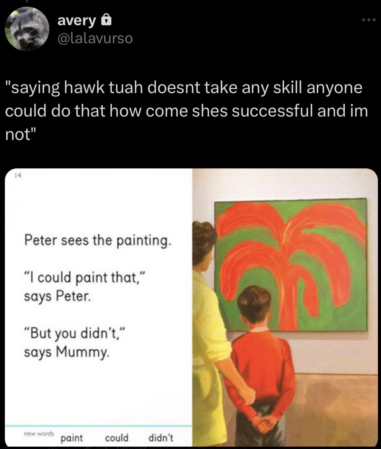 We Go to the Gallery: A Dung Beetle Learning Guide - avery "saying hawk tuah doesnt take any skill anyone could do that how come shes successful and im not" 14 Peter sees the painting. "I could paint that," says Peter. "But you didn't," says Mummy. new wo