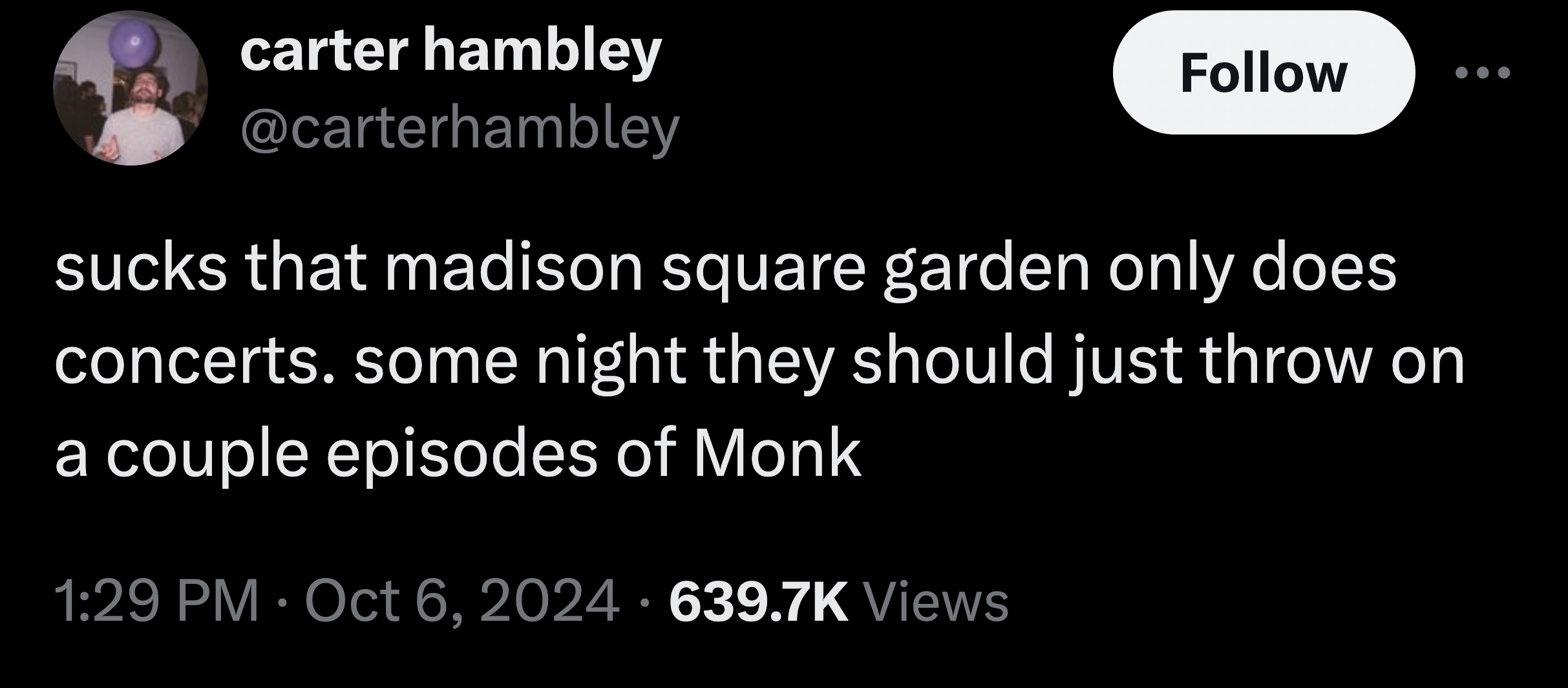 screenshot - carter hambley sucks that madison square garden only does concerts. some night they should just throw on a couple episodes of Monk Views