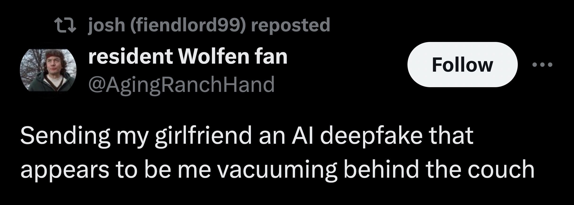 parallel - ta josh fiendlord99 reposted resident Wolfen fan Hand Sending my girlfriend an Al deepfake that appears to be me vacuuming behind the couch