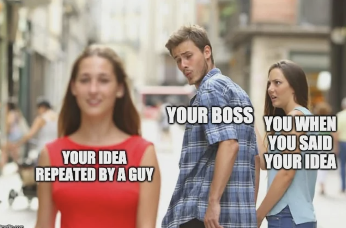 funny memes - Your Idea Repeated By A Guy Your Boss You When You Said Your Idea