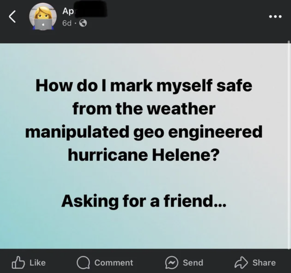 screenshot - Ap 6d How do I mark myself safe from the weather manipulated geo engineered hurricane Helene? Asking for a friend... Comment Send