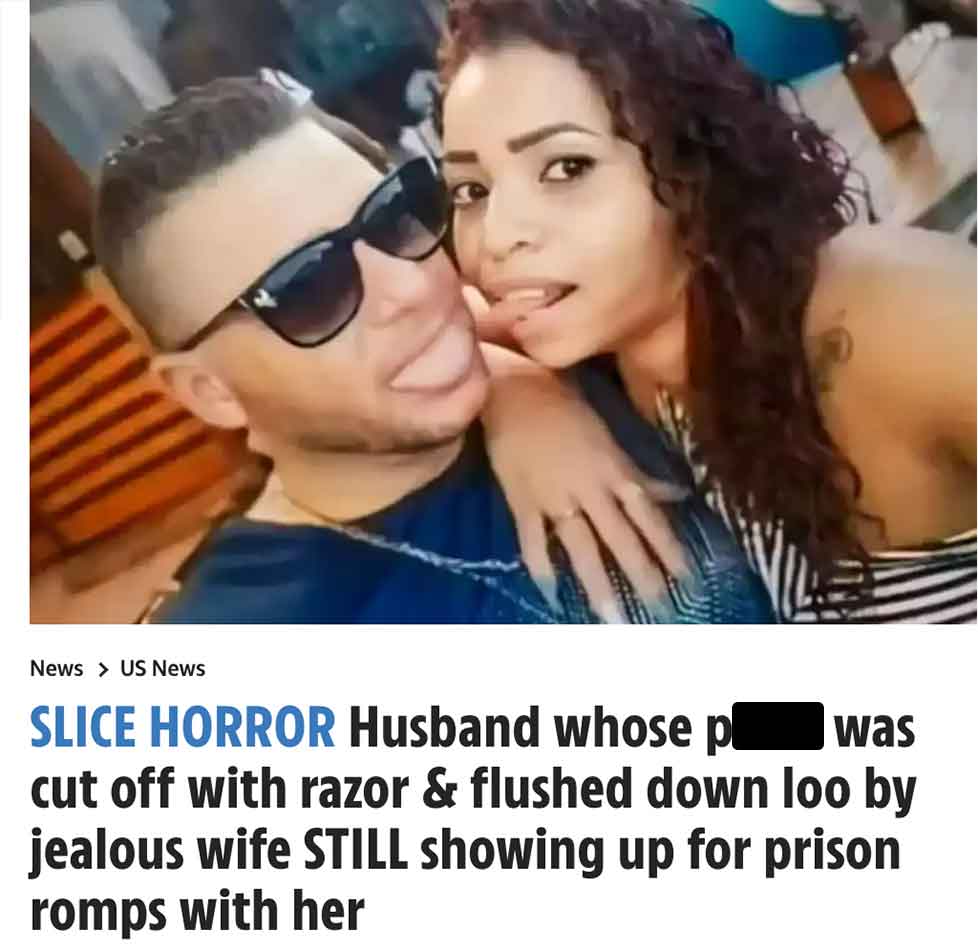 News Us News Slice Horror Husband whose p was cut off with razor & flushed down loo by jealous wife Still showing up for prison romps with her