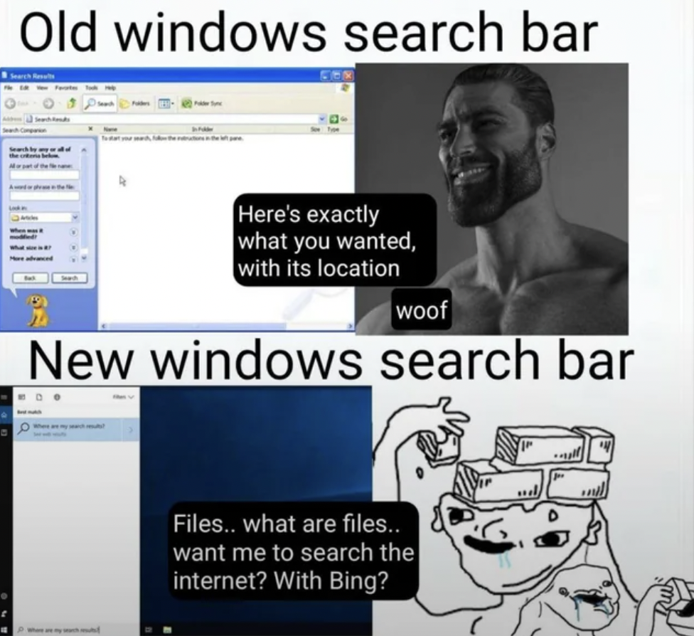 windows search meme - Old windows search bar Here's exactly what you wanted, with its location woof New windows search bar Files.. what are files.. want me to search the internet? With Bing?