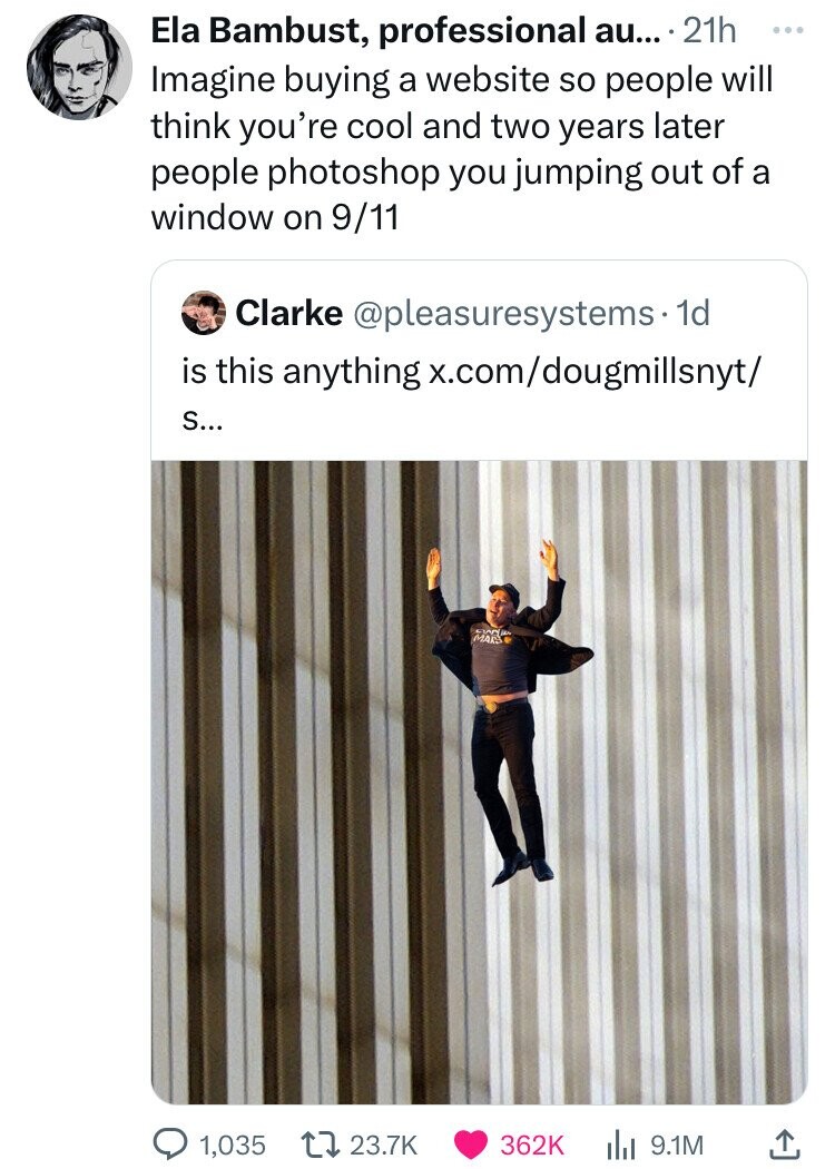 screenshot - Ela Bambust, professional au.... 21h Imagine buying a website so people will think you're cool and two years later people photoshop you jumping out of a window on 911 O Clarke . 1d is this anything x.comdougmillsnyt S... 1,035 Il 9.1M