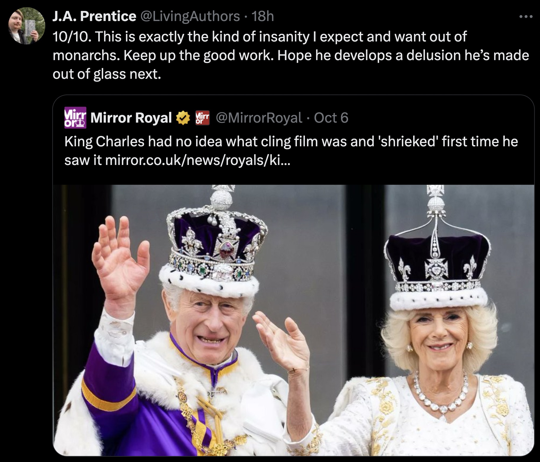 quren camilla - J.A. Prentice . 18h 1010. This is exactly the kind of insanity I expect and want out of monarchs. Keep up the good work. Hope he develops a delusion he's made out of glass next. Mirr Mirror Royal Oct 6 King Charles had no idea what cling f