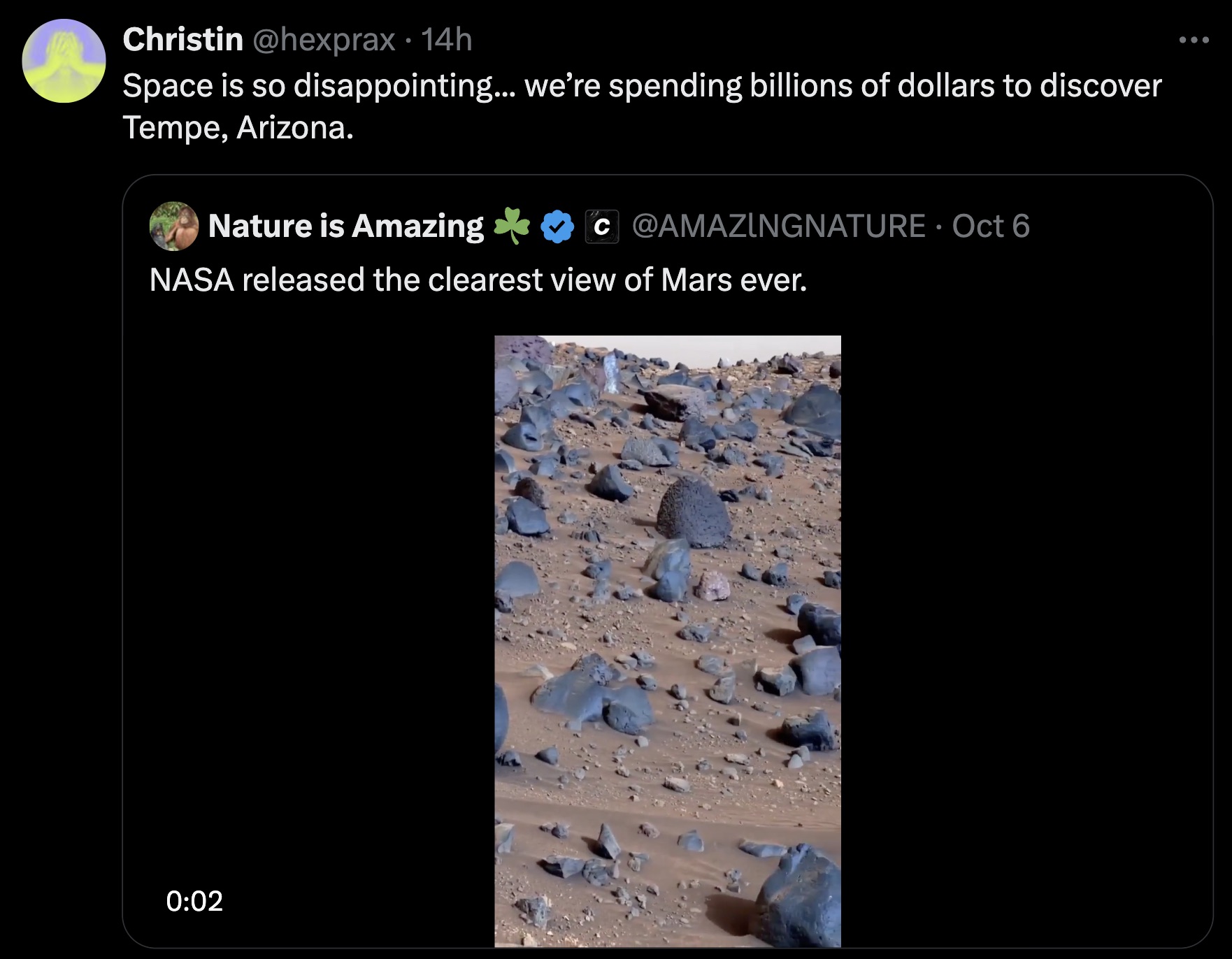 screenshot - Christin . 14h Space is so disappointing... we're spending billions of dollars to discover Tempe, Arizona. Nature is Amazing C Oct 6 Nasa released the clearest view of Mars ever.